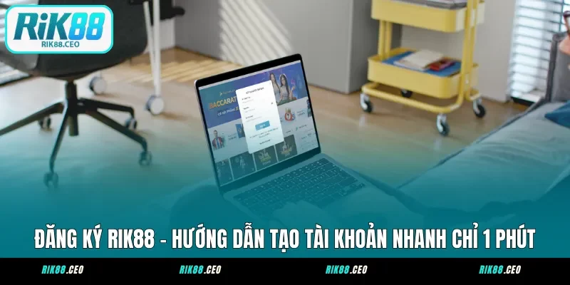 Đăng Ký RIK88 – Hướng Dẫn Tạo Tài Khoản Nhanh Chỉ 1 Phút