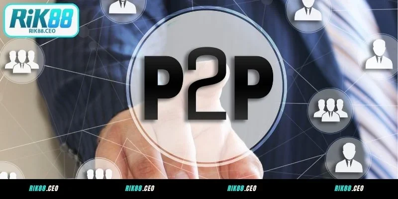 Giao dịch P2P tại RIK88 là gì