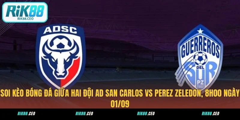 Soi Kèo Bóng Đá AD San Carlos Vs Perez Zeledon, 8h00 Ngày 01/09